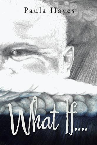 Cover of Paula Hayes' short book What If? Pencil drawing of the right half of a middle aged white man's face. He has short hair and you can clearly see his right eye and ear. Looks like clouds and a field in the background. 