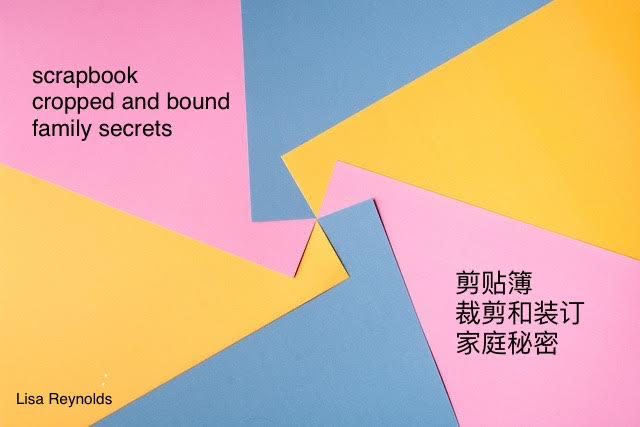 English and Mandarin piece: 
scrapbook
cropped and bound
family secrets