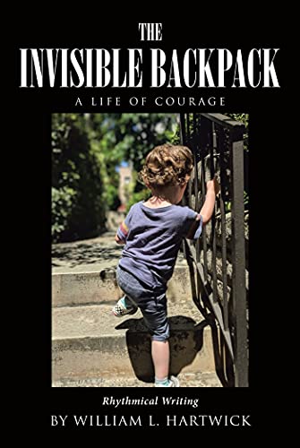 Book cover for William Hartwick's The Invisible Backpack: A Life of Courage. Image is of a young white boy with brown curly hair climbing stairs outdoors. He's only visible from the back. 