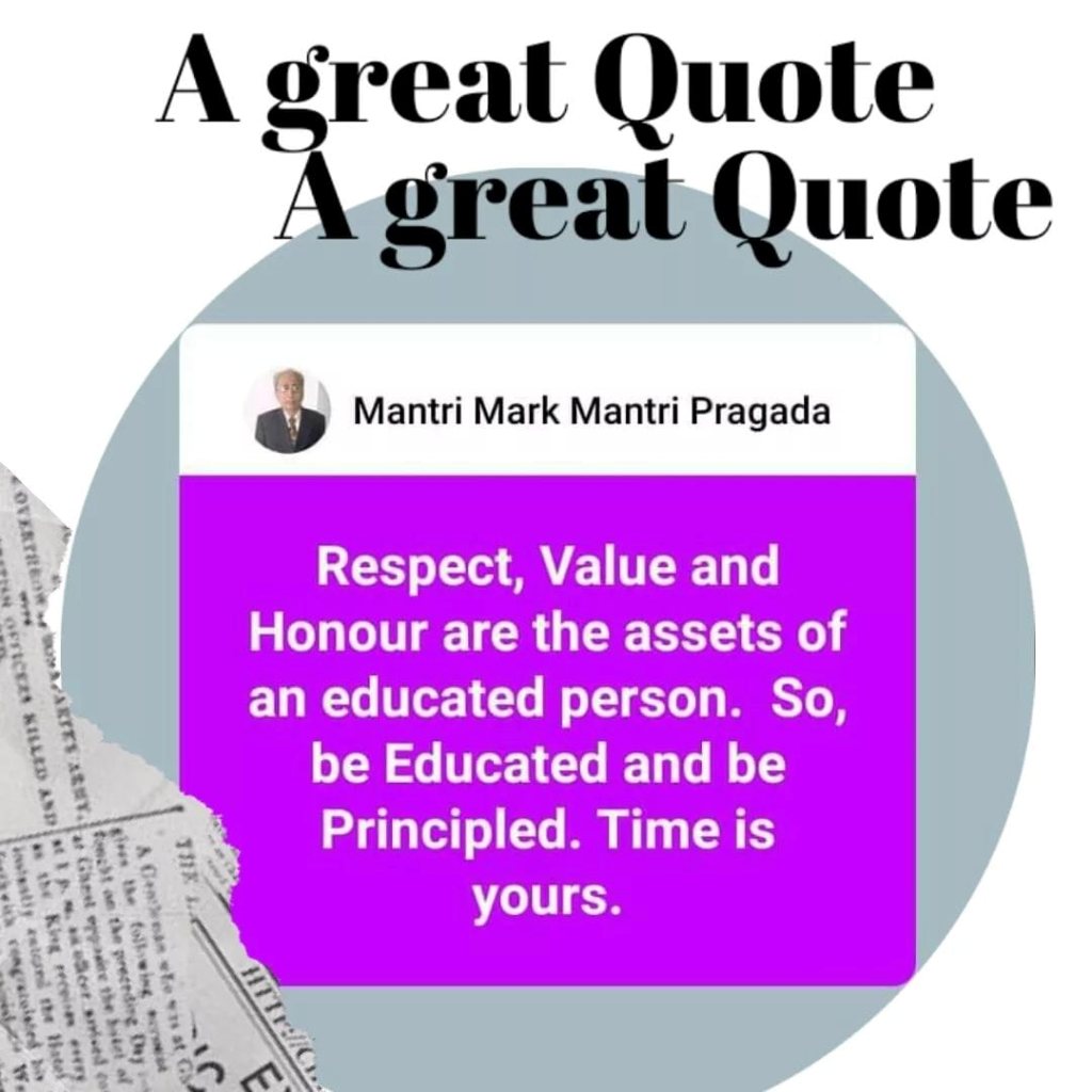 Respect, Value, and Honor are the assets of an educated person. So, be educated and principled. Time is yours.