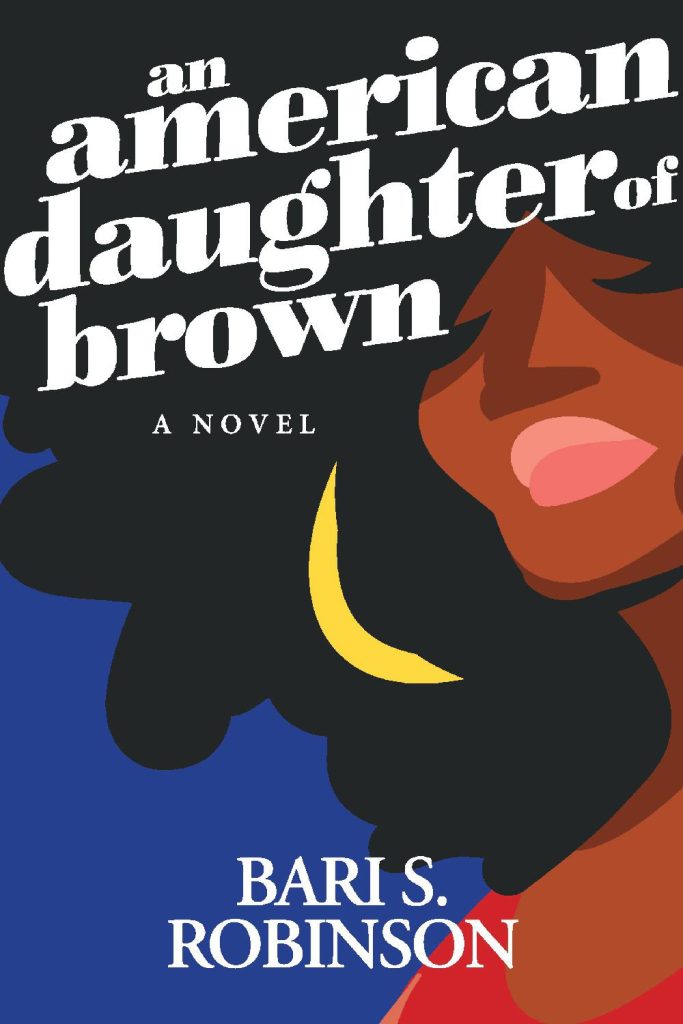 Book cover for Bari Robinson's An American Daughter of Brown. Image of a Black woman's face with large black hair, upon which the title is written in white lower case letters. The blue sky and a yellow moon is behind her and the author's name is in capitals at the bottom. 