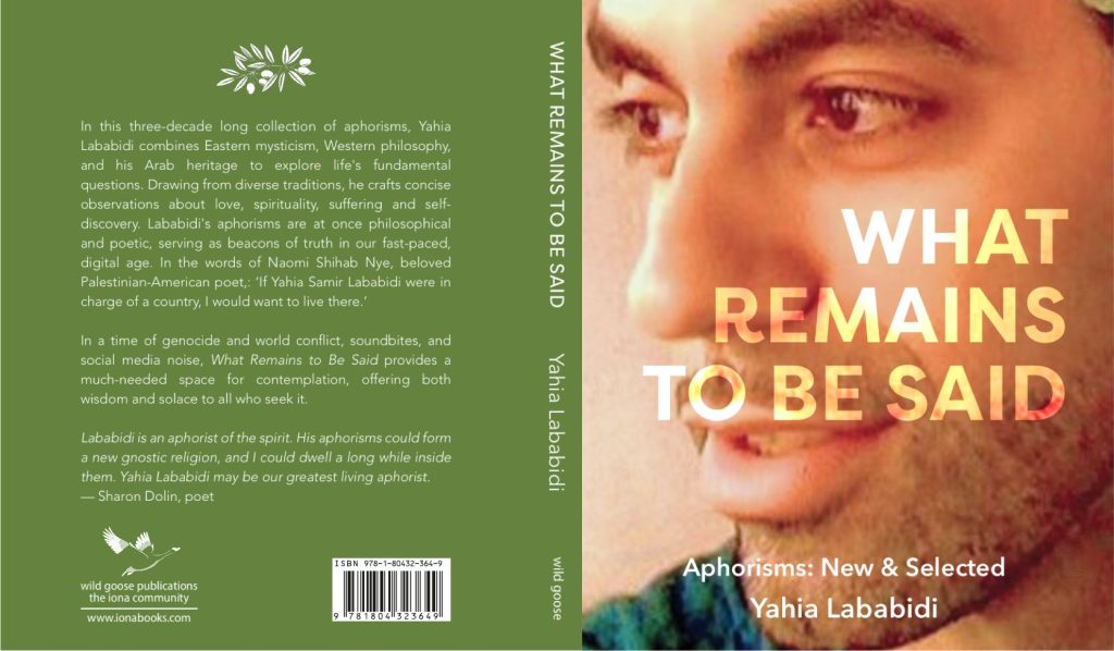 Cover of Yahia Lababidi's book. Front has his title in yellow and gold and a photo of his face. Back is in green with white text and a quote from Naomi Shihab Nye. 