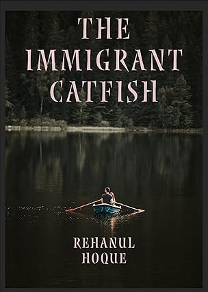 Book cover for The Immigrant Catfish. White text on a mostly dark cover, image of a person in a tiny paddleboat on a lake.