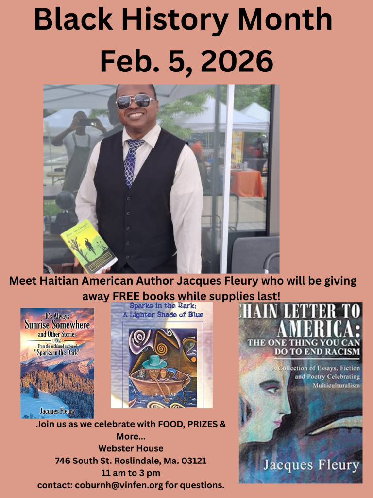 Contributor Jacques Fleury will read from his books and celebrate Black History Month at Webster House, 746 South St Roslindale MA 03121. 11am to 3pm. 